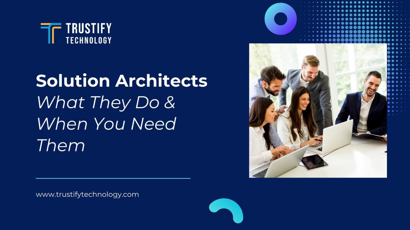 Solution Architects What They Do & When You Need Them